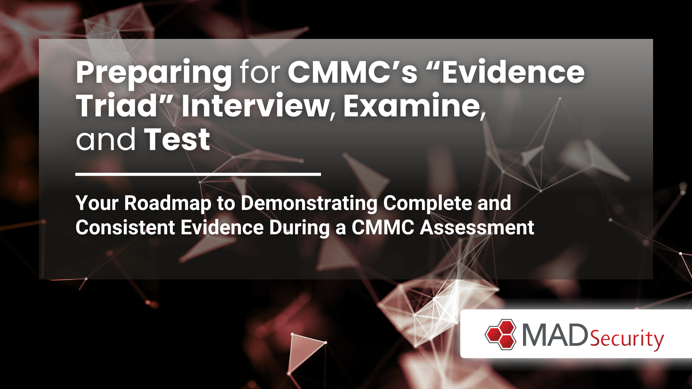Preparing for CMMC's “Evidence Triad” Interview, Examine, and Test